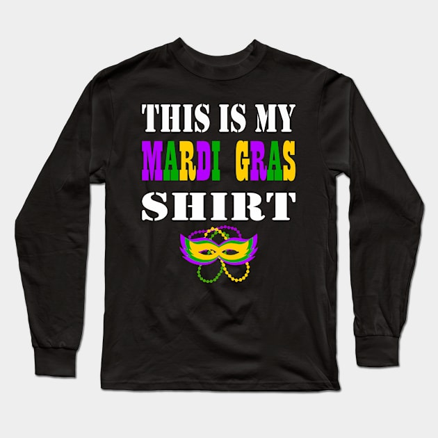 This Is My Mardi Gras Shirt Funny Mardi Gras T Shirt for Men and Women Long Sleeve T-Shirt by JPDesigns